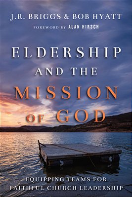 Eldership And The Mission Of God: Equipping Teams For Faithful Church Leadership-..