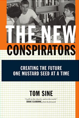The New Conspirators: Creating The Future One Mustard Seed At A Time-..