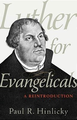 Luther For Evangelicals: A Reintroduction-..