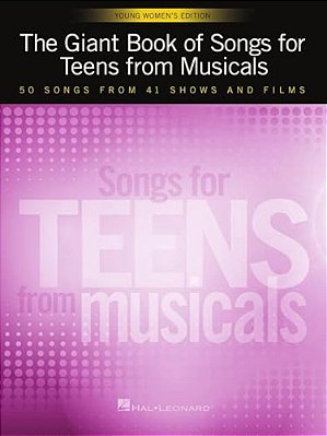 The Giant Book Of Songs For Teens From Musicals - Young Women's Edition: 50 Songs From 41 Shows And Films-..