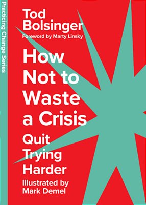 How Not To Waste A Crisis: Quit Trying Harder-..