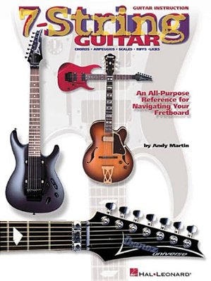 7-String Guitar: An All-Purpose Reference For Navigating Your Fretboard-..