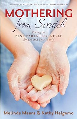 Mothering From Scratch: Finding The Best Parenting Style For You And Your Family-..