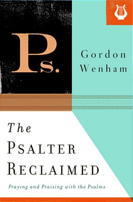 The Psalter Reclaimed: Praying And Praising With The Psalms-..