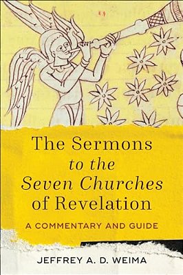 The Sermons To The Seven Churches Of Revelation: A Commentary And Guide-..