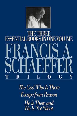 A Francis A. Schaeffer Trilogy: Three Essential Books In One Volume-..