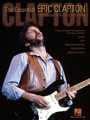 The Essential Eric Clapton: Easy Guitar With Riffs And Solos-..