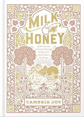 Milk And Honey: A Devotional Journey Through Scripture To Savor God's Goodness-..