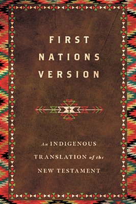 First Nations Version: An Indigenous Bible Translation Of The New Testament-..