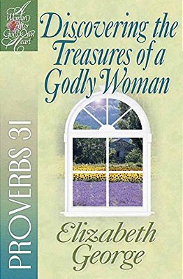 Discovering The Treasures Of A Godly Woman: Proverbs 31-..