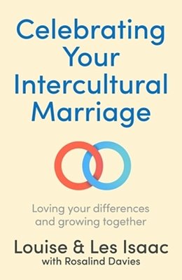 Celebrating Your Intercultural Marriage: Loving Your Differences And Growing Together-..