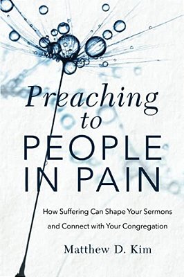 Preaching To People In Pain: How Suffering Can Shape Your Sermons And Connect With Your Congregation-..