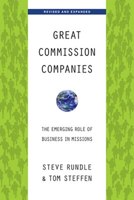 Great Commission Companies: The Emerging Role Of Business In Missions-..