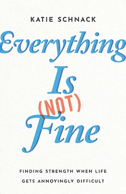 Everything Is (Not) Fine: Finding Strength When Life Gets Annoyingly Difficult-..