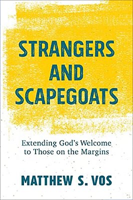 Strangers And Scapegoats: Extending God's Welcome To Those On The Margins-..
