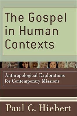 The Gospel In Human Contexts: Anthropological Explorations For Contemporary Missions-..