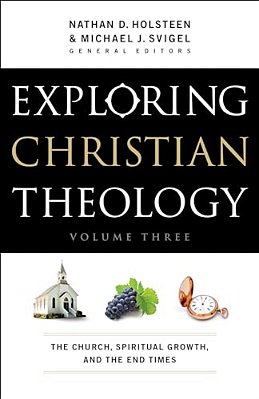 Exploring Christian Theology: The Church, Spiritual Growth, And The End Times-..