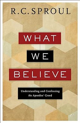 What We Believe: Understanding And Confessing The Apostles' Creed-..
