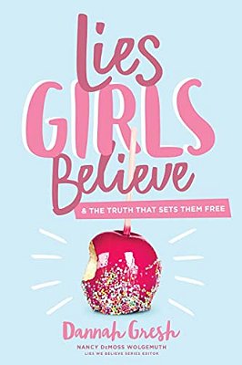 Lies Girls Believe: And The Truth That Sets Them Free-..