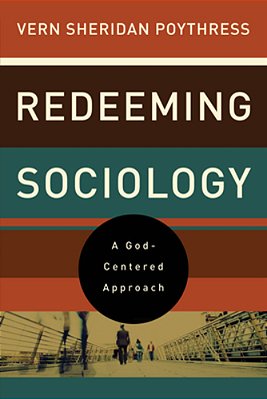 Redeeming Sociology: A God-Centered Approach-..