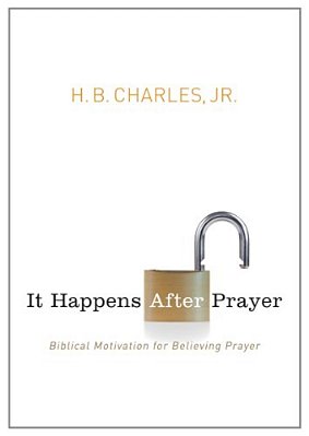 It Happens After Prayer: Biblical Motivation For Believing Prayer-..