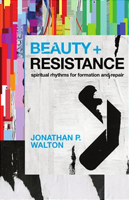 Beauty And Resistance: Spiritual Rhythms For Formation And Repair-..