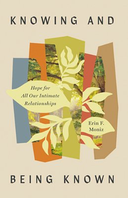 Knowing And Being Known: Hope For All Our Intimate Relationships-..