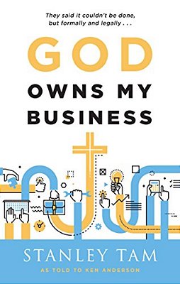 God Owns My Business: They Said It Couldn't Be Done, But Formally And Legally... -..