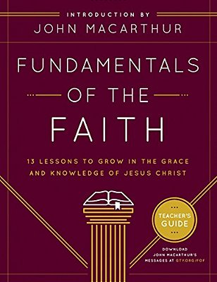 Fundamentals Of The Faith: 13 Lessons To Grow In The Grace & Knowledge Of Jesus Christ-..