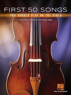 First 50 Songs You Should Play On The Viola: A Must-Have Collection Of Well-Known Songs!-..