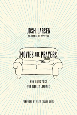 Movies Are Prayers: How Films Voice Our Deepest Longings-..