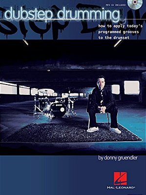 Dubstep Drumming: How To Apply Today's Programmed Grooves To The Drumset-..