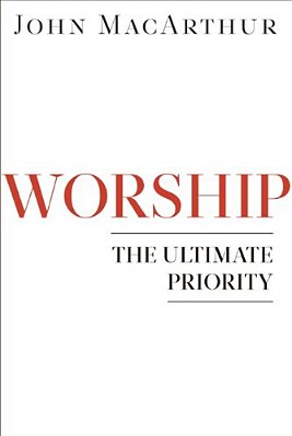 Worship: The Ultimate Priority-..