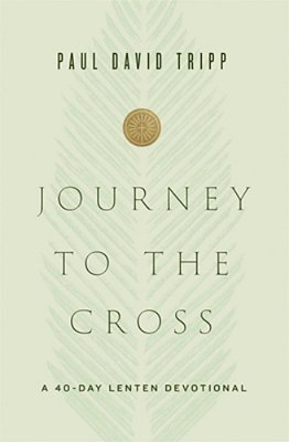 Journey To The Cross: A 40-Day Lenten Devotional-..