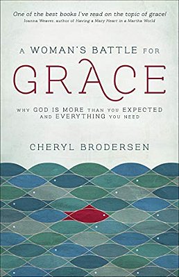 A Woman's Battle For Grace: Why God Is More Than You Expected And Everything You Need-..
