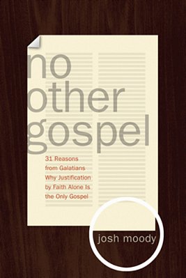 No Other Gospel: 31 Reasons From Galatians Why Justification By Faith Alone Is The Only Gospel-..