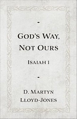 God's Way, Not Ours: Isaiah 1-..