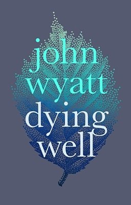 Dying Well: Dying Faithfully-..