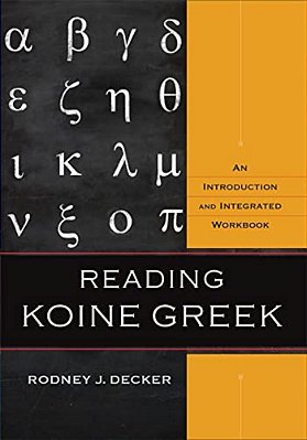 Reading Koine Greek: An Introduction And Integrated Workbook-..