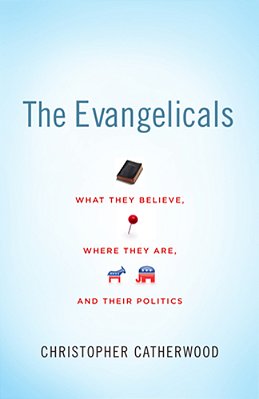 The Evangelicals: What They Believe, Where They Are, And Their Politics-..