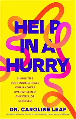 Help In A Hurry: Simple Tips For Finding Peace When You'Re Overwhelmed, Anxious, Or Stressed-..