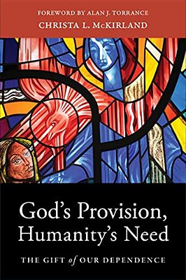 God's Provision, Humanity's Need: The Gift Of Our Dependence-..