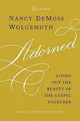 Adorned Study Guide: Living Out The Beauty Of The Gospel Together-..