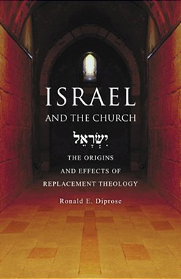 Israel And The Church: The Origins And Effects Of Replacement Theology-..