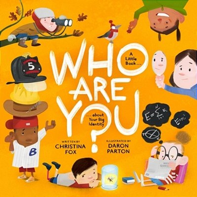 Who Are You?: A Little Book About Your Big Identity-..