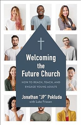 Welcoming The Future Church: How To Reach, Teach, And Engage Young Adults-..