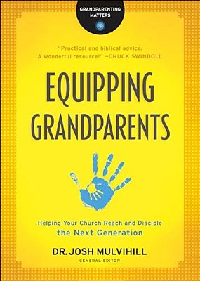 Equipping Grandparents: Helping Your Church Reach And Disciple The Next Generation-..
