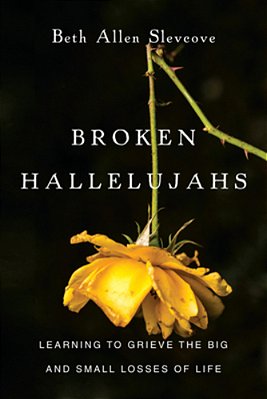 Broken Hallelujahs: Learning To Grieve The Big And Small Losses Of Life-..