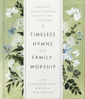 Timeless Hymns For Family Worship: Bringing Gospel-Centered Moments Into Your Home-..