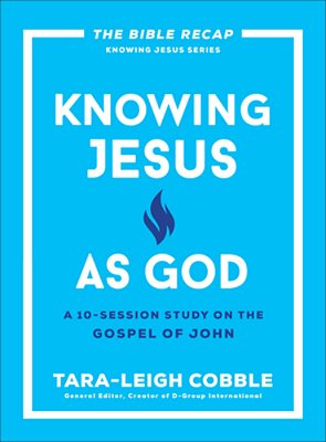 Knowing Jesus As God: A 10-Session Study On The Gospel Of John-..
